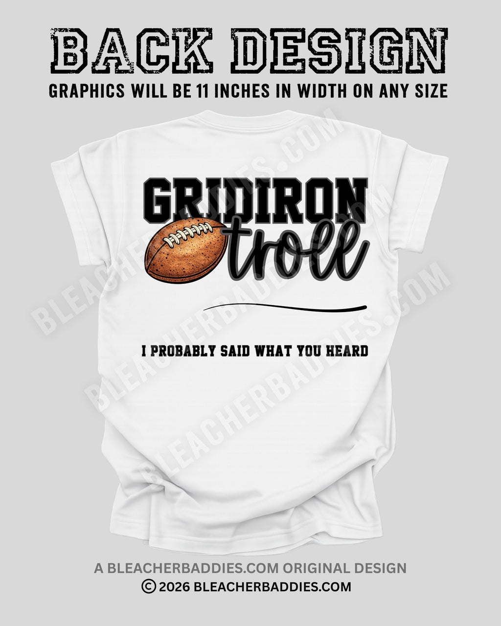 Back of white football mom t-shirt showing Gridiron Troll graphic with football illustration and the phrase “I Probably Said What You Heard,” labeled as the back design measuring 11 inches wide.