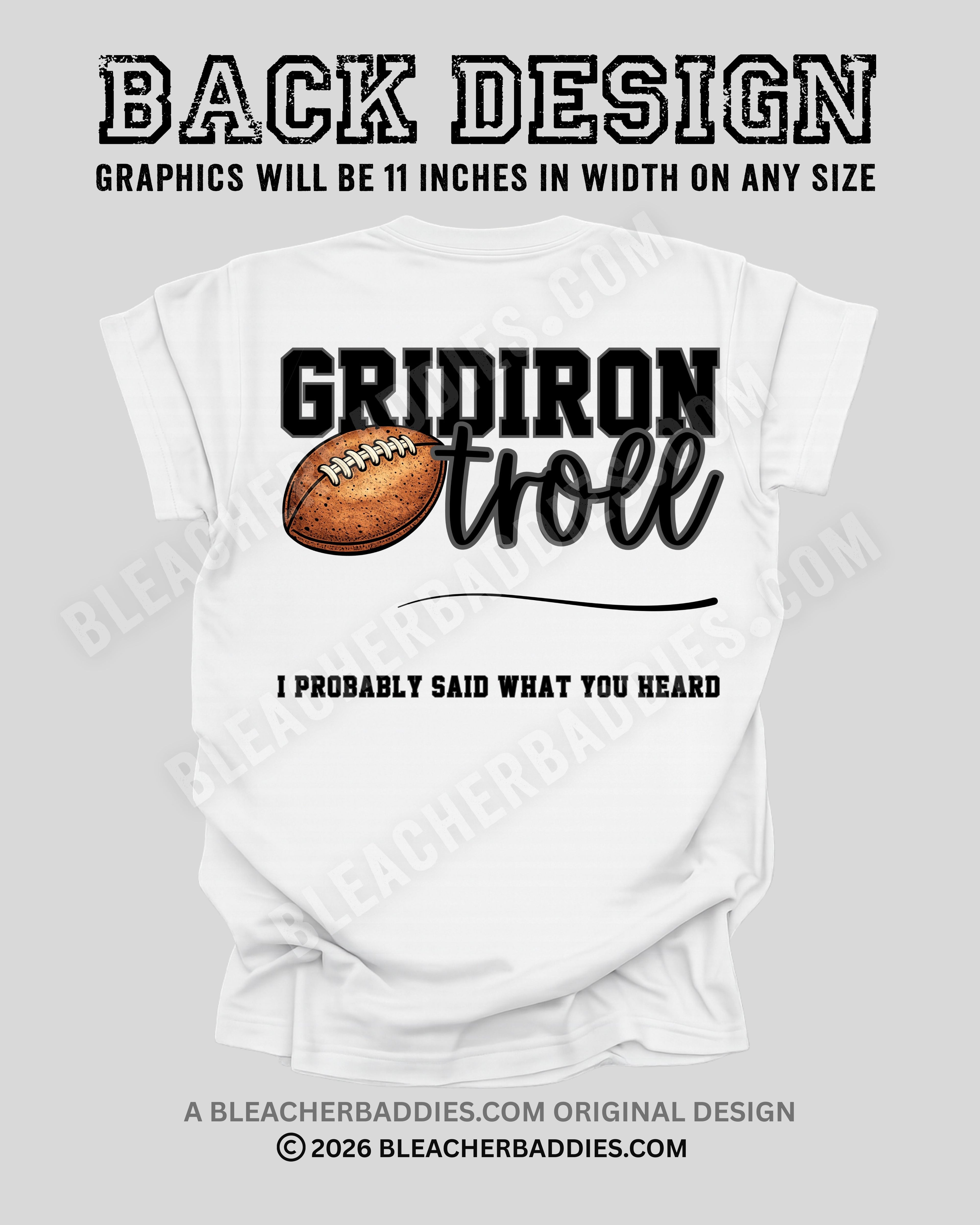 Back of white football mom t-shirt showing Gridiron Troll graphic with football illustration and the phrase “I Probably Said What You Heard,” labeled as the back design measuring 11 inches wide.