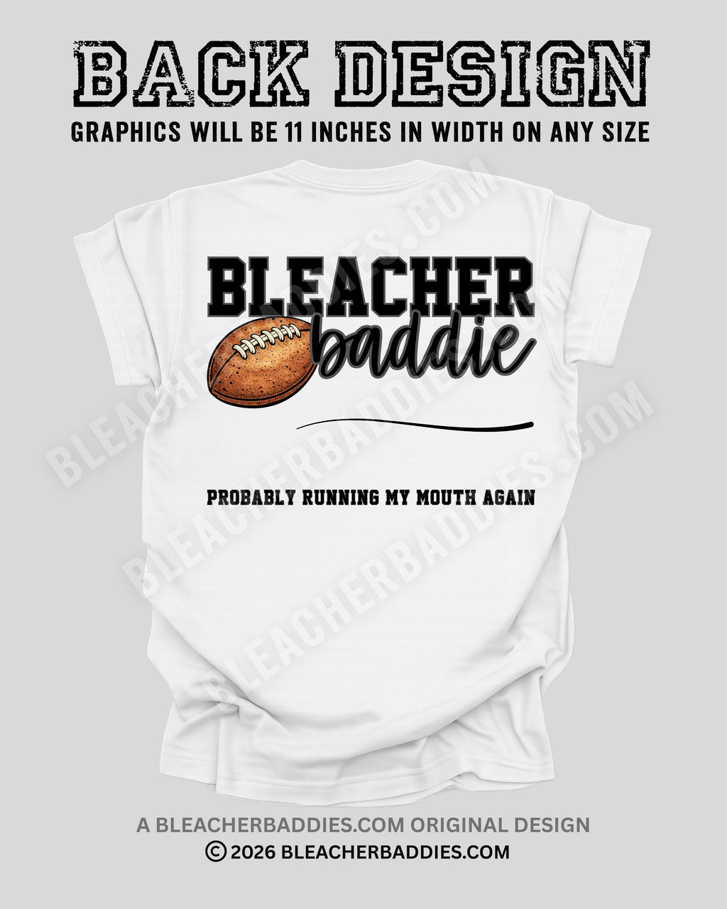 Back of white shirt displaying the text “Bleacher Baddie” with a football graphic and the phrase “Probably Running My Mouth Again.” Text above the shirt states the back graphic will be 11 inches in width.