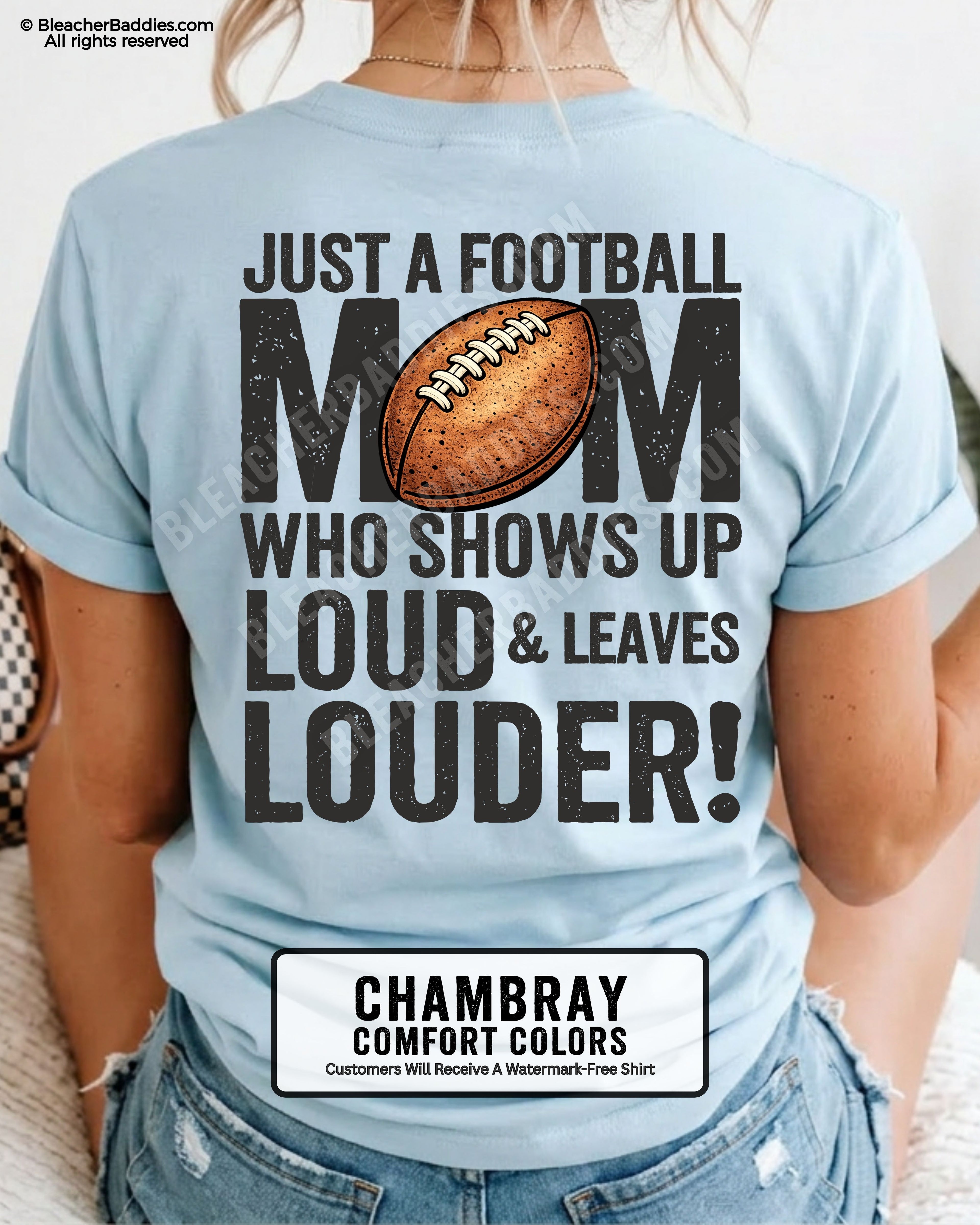 Chambray Comfort Colors football mom shirt with bold back print that says “Just a football mom who shows up loud & leaves louder” with football graphic