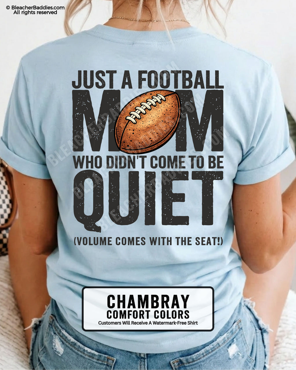 Football mom game day shirt on chambray Comfort Colors tee featuring bold back graphic that reads “Just a football mom who didn’t come to be quiet volume comes with the seat”