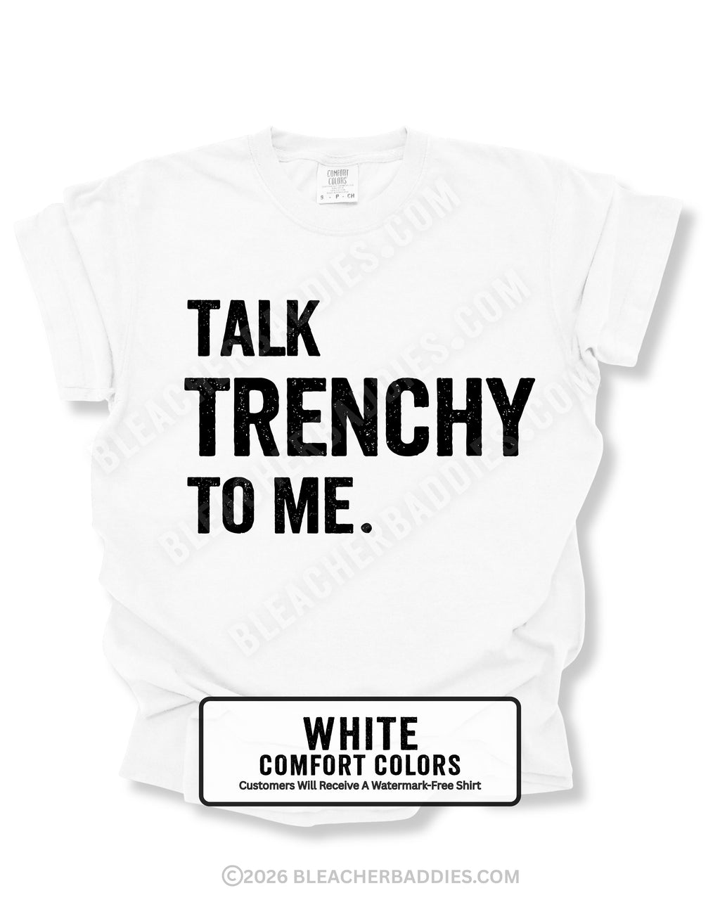 Flat lay of a white Comfort Colors t-shirt featuring the distressed black text "TALK TRENCHY TO ME." in large block letters. The shirt is displayed on a white background with rolled sleeves, showcasing a bold football offensive line-inspired graphic perfect for linemen, football players, coaches, and trench football fans.