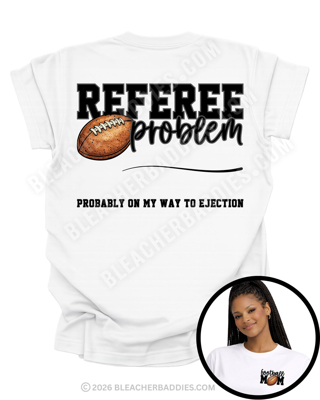 Back of white shirt displaying the text “Referee Problem” with a football graphic and the phrase “Probably On My Way To Ejection.” Image includes a circular inset showing the front pocket design that reads “Football Mom” with a football graphic.