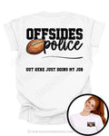 White football mom game day shirt featuring “Offsides Police” football graphic with the phrase “Out Here Just Doing My Job.” Large back graphic design on shirt with small circular insert showing front chest football mom graphic.
