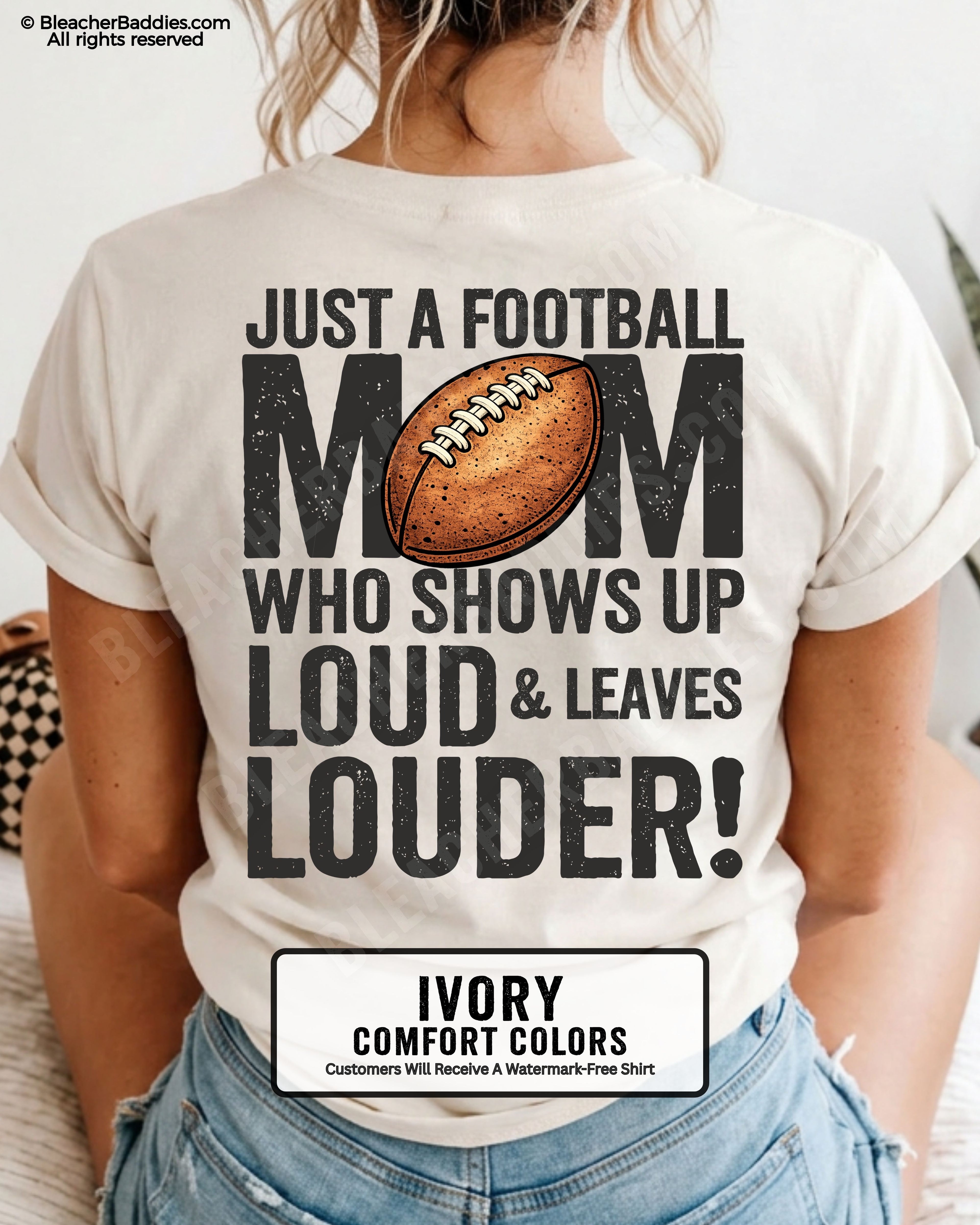 Ivory Comfort Colors football mom shirt with bold back print that says “Just a football mom who shows up loud & leaves louder” with football graphic