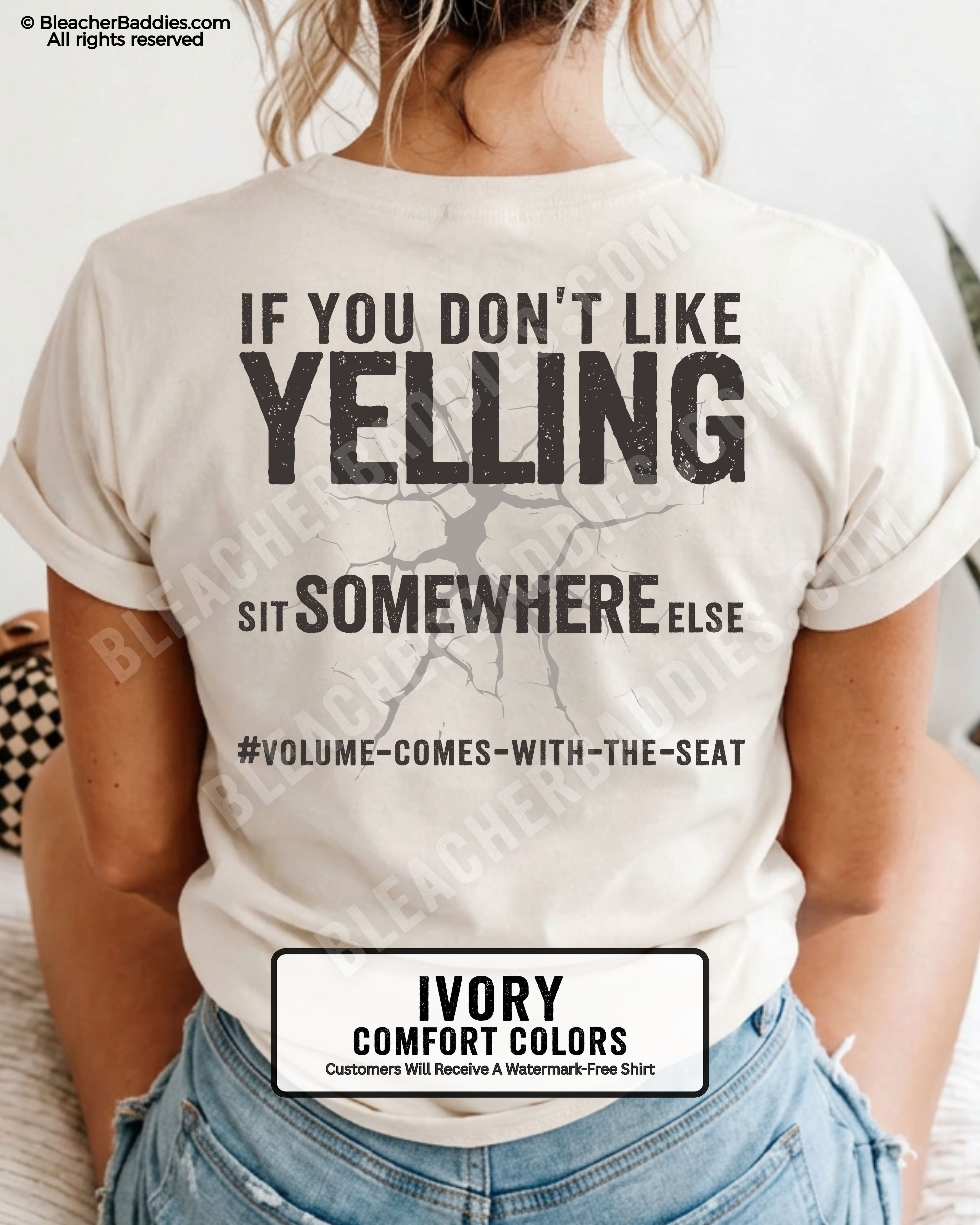 Woman wearing ivory Comfort Colors shirt with distressed text reading “If You Don’t Like Yelling Sit Somewhere Else” and “#Volume-Comes-With-The-Seat” underneath.