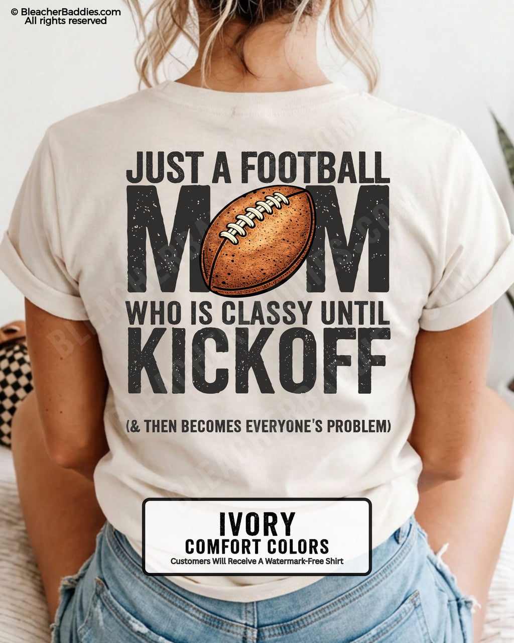 Ivory Comfort Colors t-shirt shown from back featuring oversized text “Just a Football Mom Who Is Classy Until Kickoff (& Then Becomes Everyone’s Problem)” with football design
