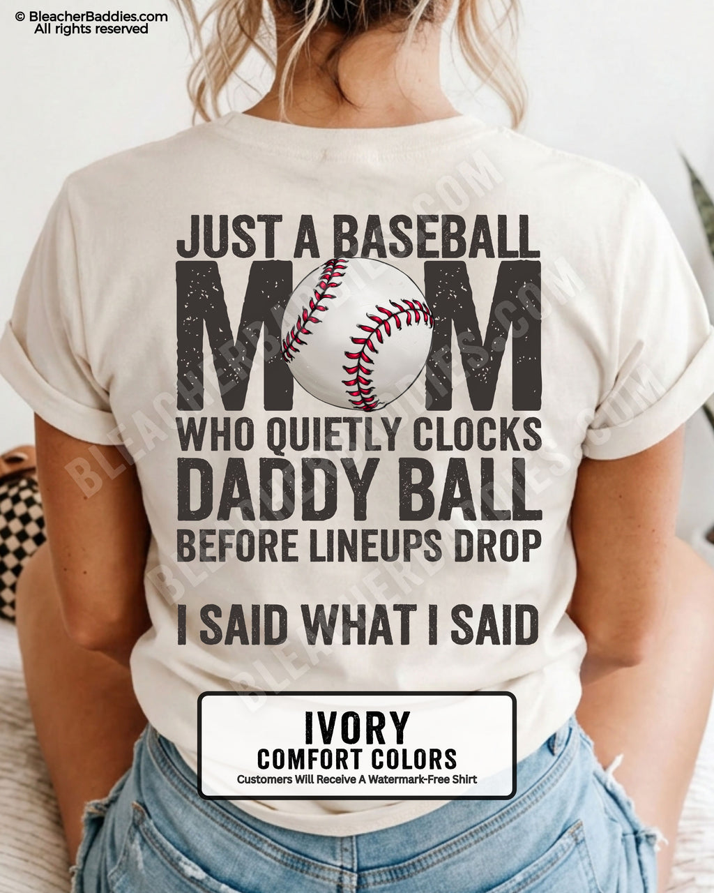 Ivory Comfort Colors game day shirt worn by woman showing distressed back graphic reading “Just a Baseball Mom Who Quietly Clocks Daddy Ball Before Lineups Drop I Said What I Said” with baseball illustration over MOM text