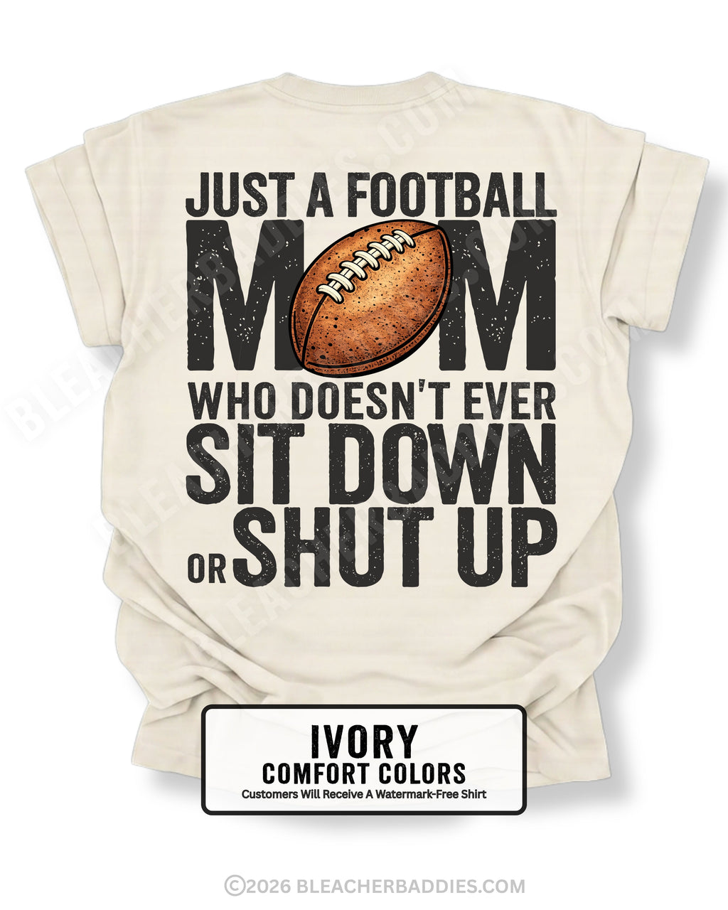 Ivory Comfort Colors t-shirt shown from back with oversized graphic text “Just a Football Mom Who Doesn’t Ever Sit Down or Shut Up” and football illustration
