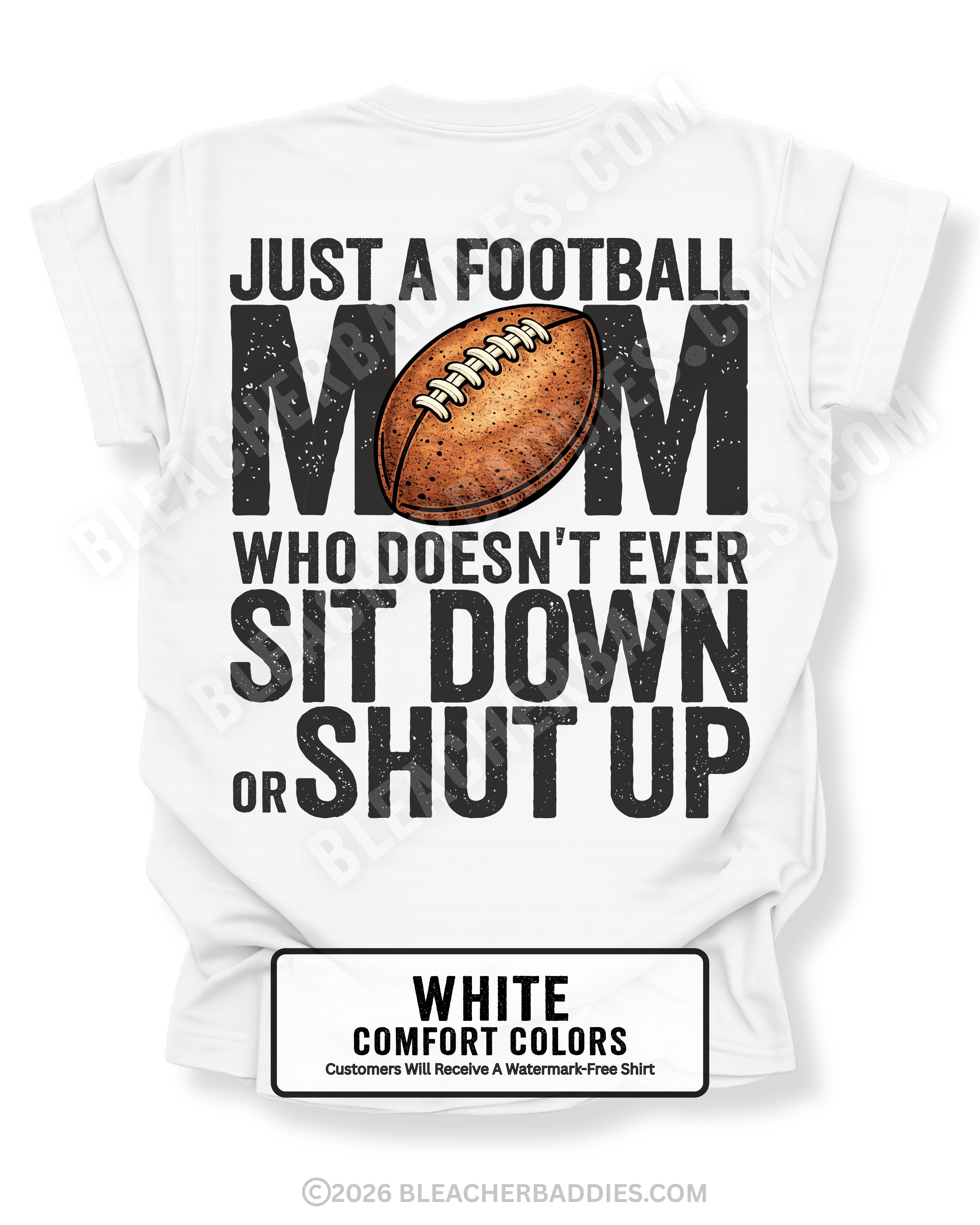 White Comfort Colors t-shirt shown from back with oversized graphic text “Just a Football Mom Who Doesn’t Ever Sit Down or Shut Up” and football illustration