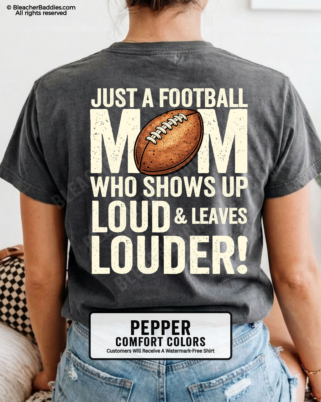 Pepper Comfort Colors football mom shirt with bold back print that says “Just a football mom who shows up loud & leaves louder” with football graphic