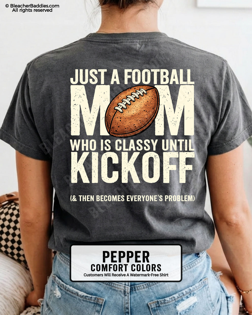 Pepper Comfort Colors t-shirt shown from back featuring oversized text “Just a Football Mom Who Is Classy Until Kickoff (& Then Becomes Everyone’s Problem)” with football design
