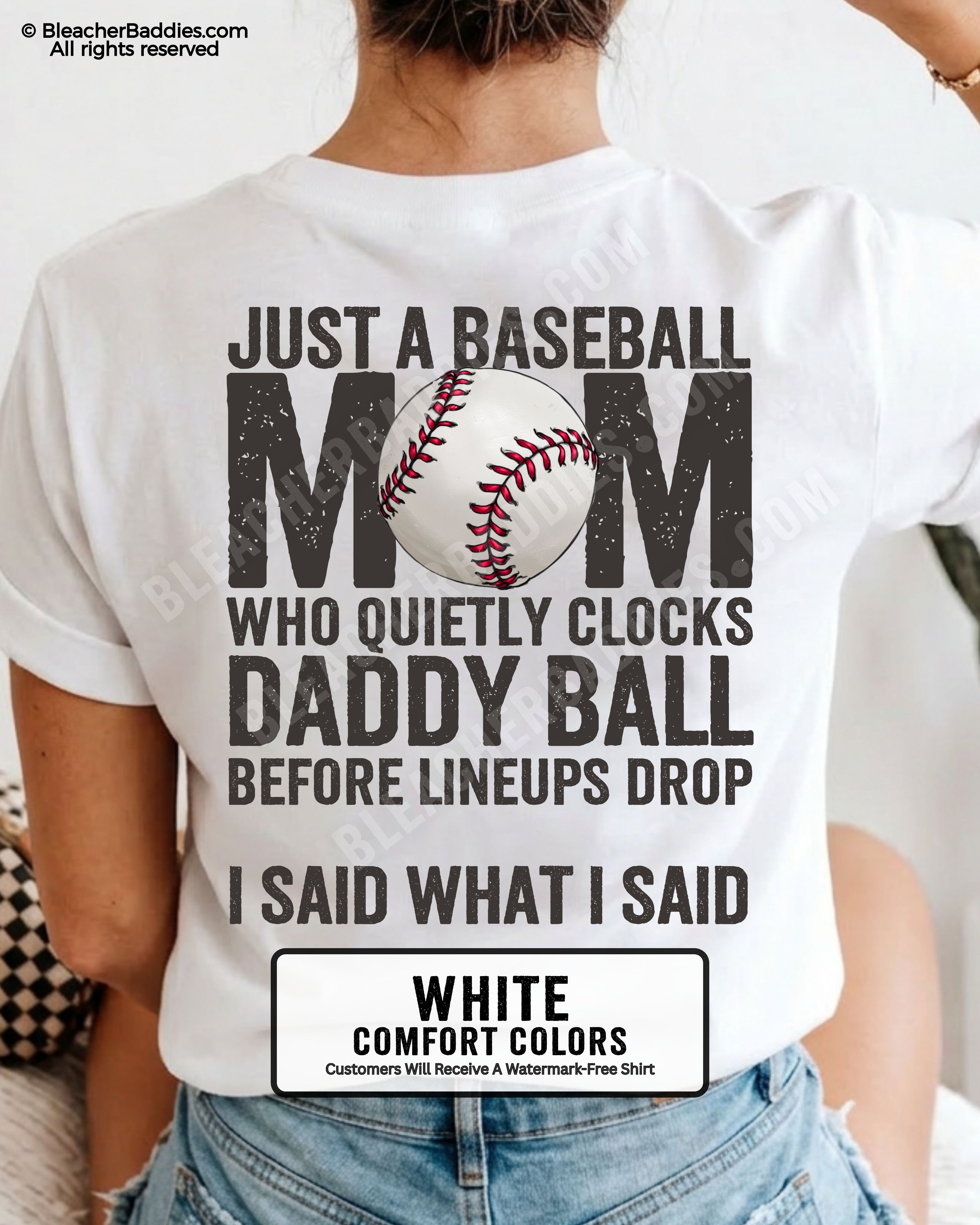 White Comfort Colors game day shirt worn by woman showing distressed back graphic reading “Just a Baseball Mom Who Quietly Clocks Daddy Ball Before Lineups Drop I Said What I Said” with baseball illustration over MOM text