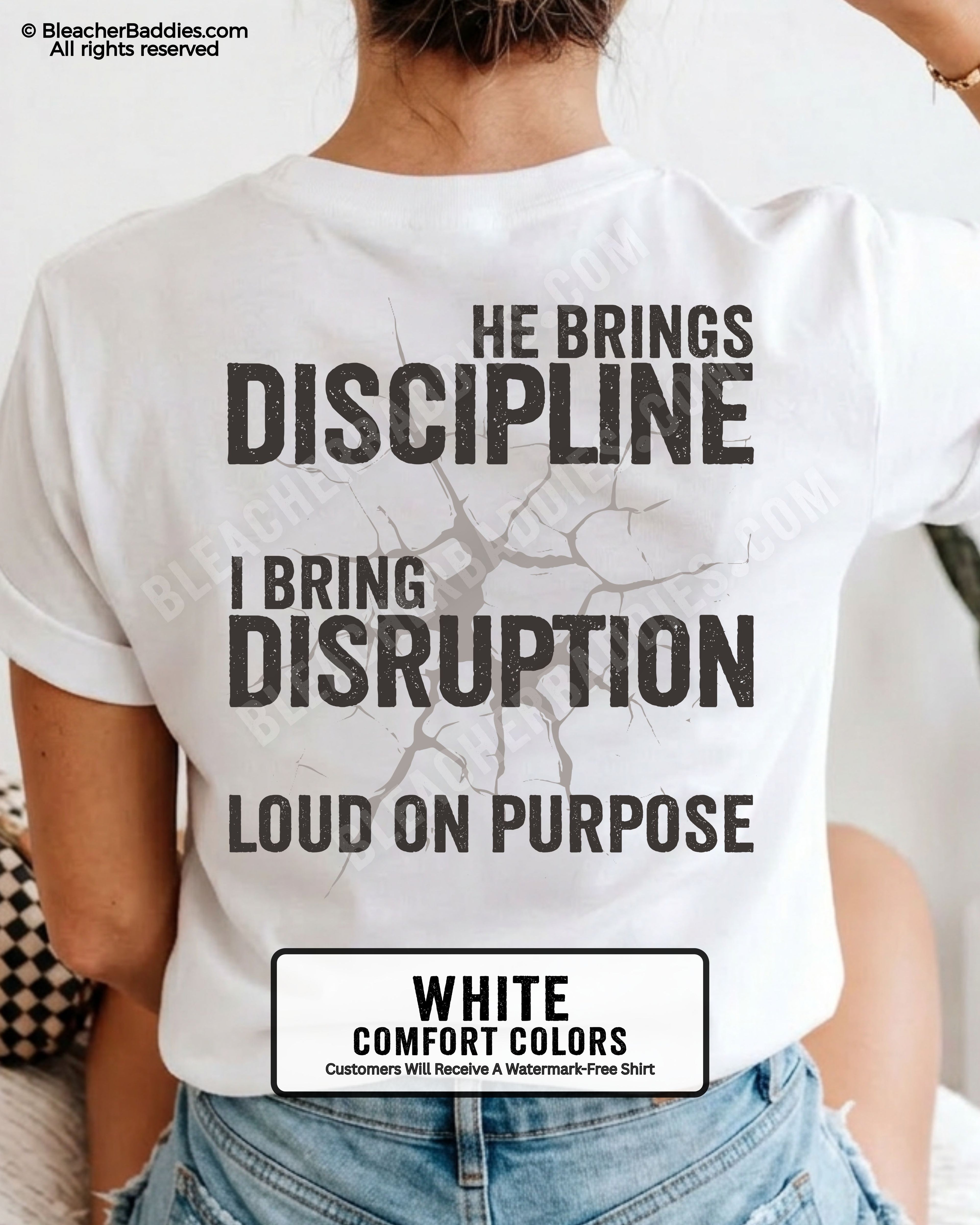 White Comfort Colors shirt with distressed “He Brings Discipline I Bring Disruption” back graphic in oversized black vintage lettering with “Loud On Purpose” slogan.