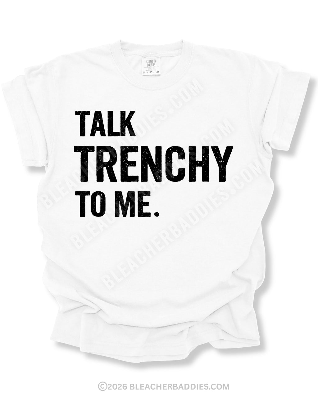 White Comfort Colors 1717 t-shirt flat lay with distressed "Talk Trenchy to Me" football lineman graphic on a clean white background.