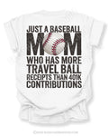 White baseball mom game day shirt with distressed black text reading “Just a baseball mom who has more travel ball receipts than 401k contributions” and baseball graphic replacing the O in MOM