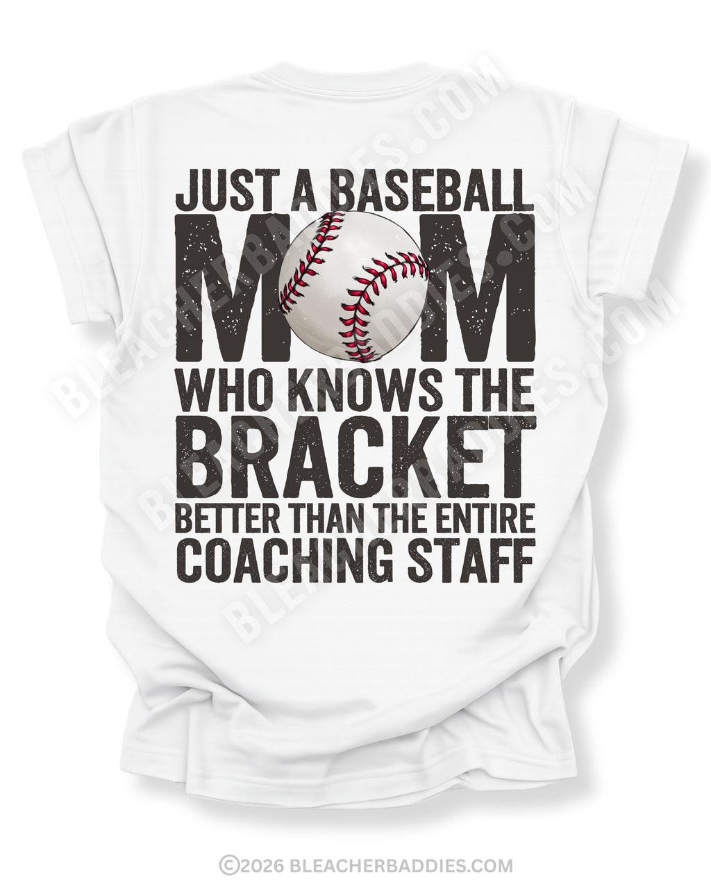 White baseball mom game day shirt with distressed black text reading “Just a baseball mom who knows the bracket better than the entire coaching staff” and baseball graphic replacing the O in MOM