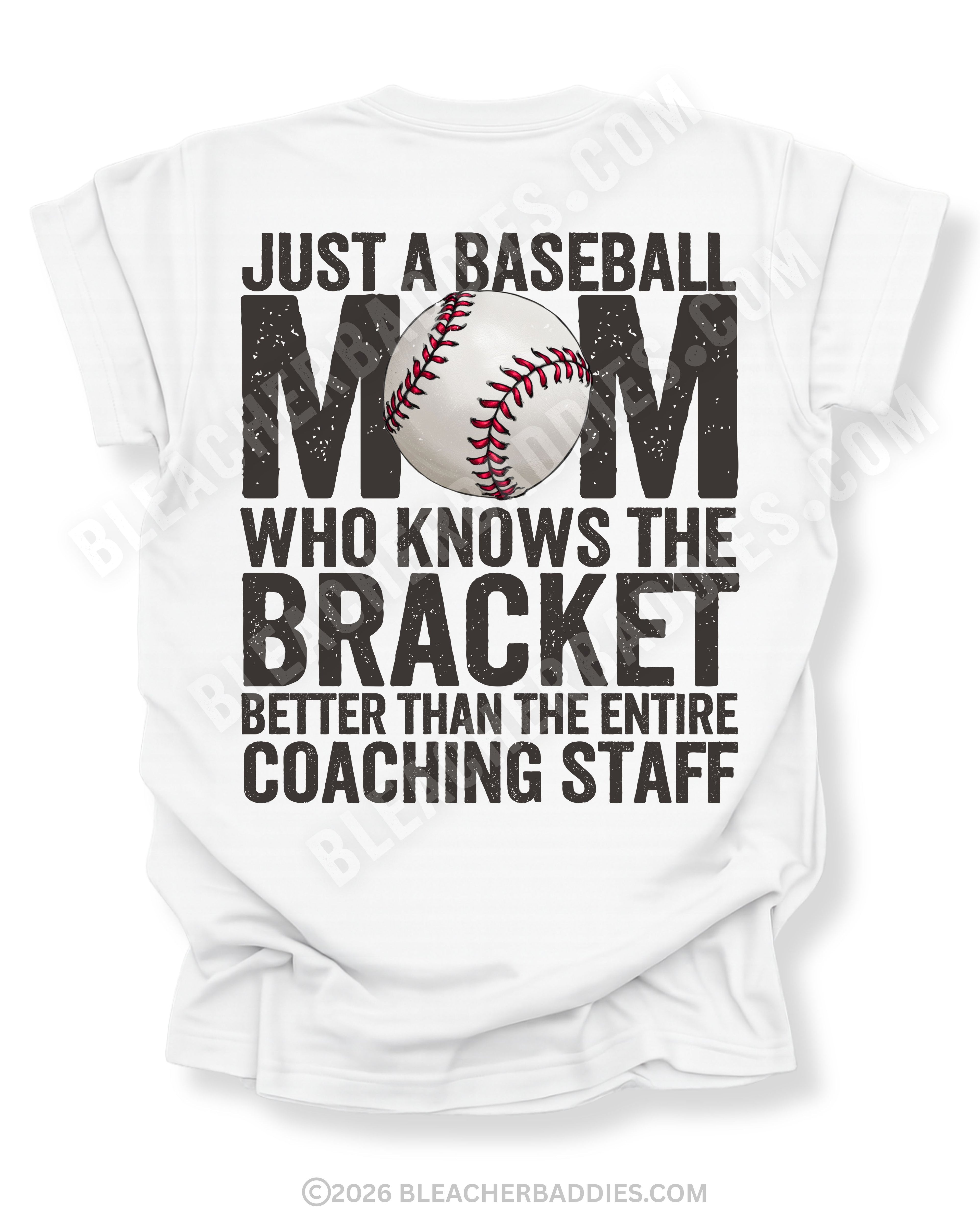 White baseball mom game day shirt with distressed black text reading “Just a baseball mom who knows the bracket better than the entire coaching staff” and baseball graphic replacing the O in MOM