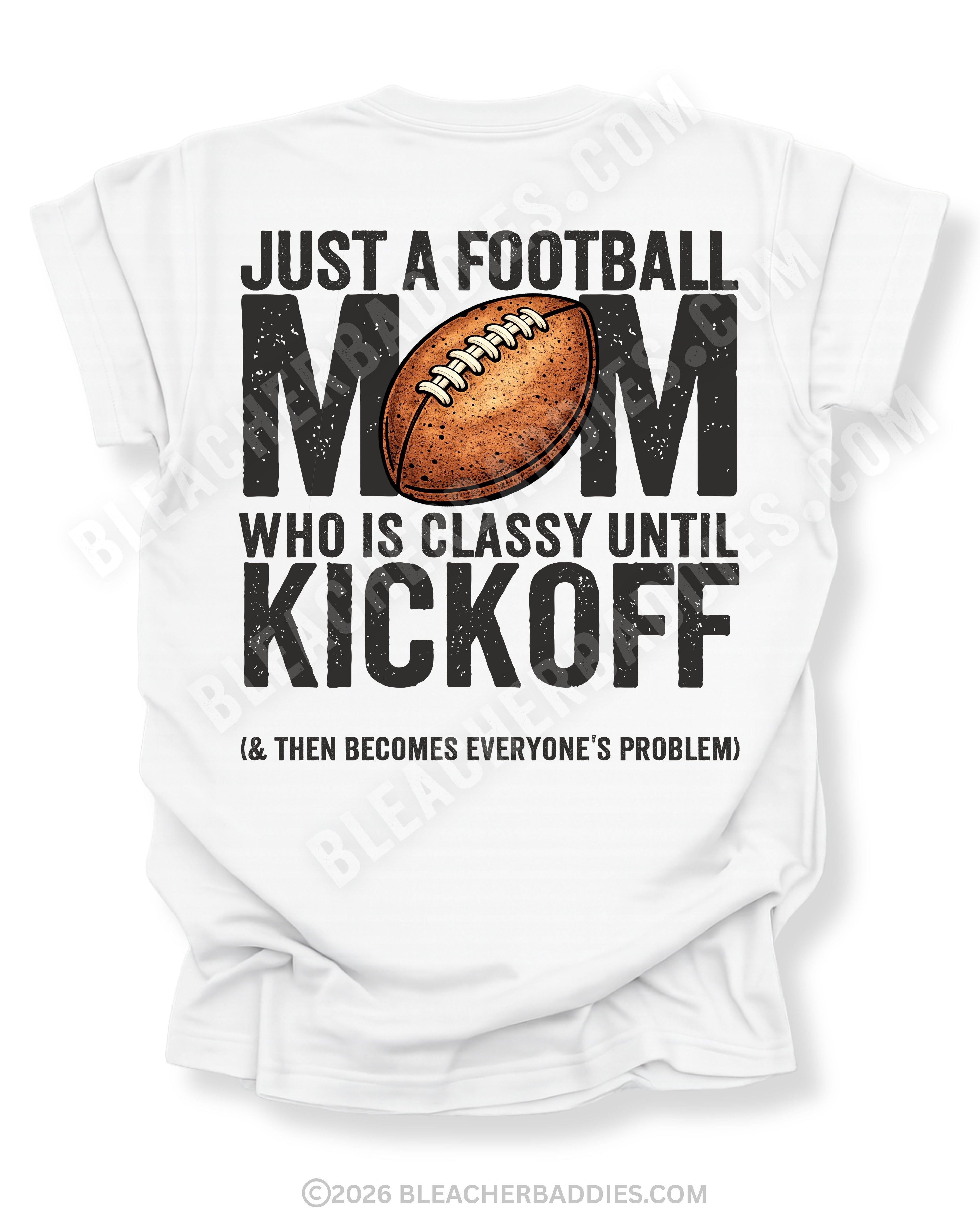 White Comfort Colors t-shirt with large back graphic reading “Just a Football Mom Who Is Classy Until Kickoff (& Then Becomes Everyone’s Problem)” with a football illustration