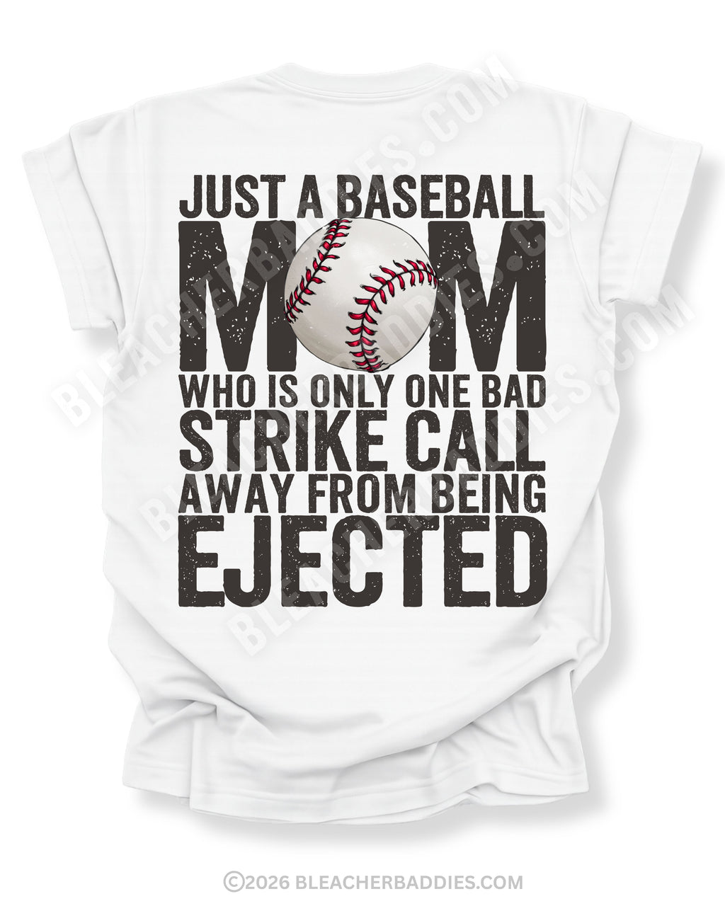 White baseball mom game day shirt with distressed oversized typography reading “Just a Baseball Mom Who Is Only One Bad Strike Call Away From Being Ejected” with baseball graphic layered over MOM design