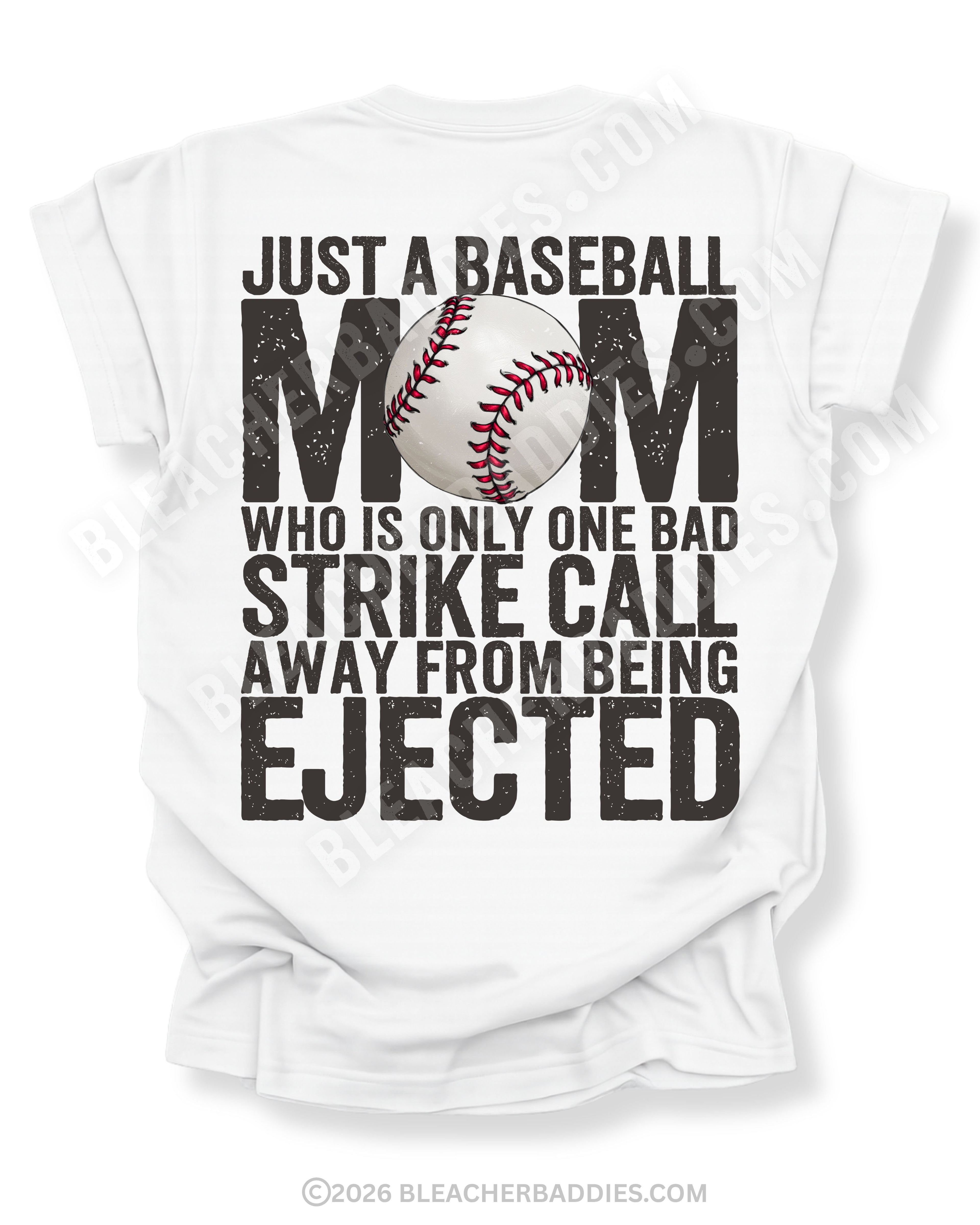 White baseball mom game day shirt with distressed oversized typography reading “Just a Baseball Mom Who Is Only One Bad Strike Call Away From Being Ejected” with baseball graphic layered over MOM design