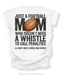 Football mom game day shirt flat lay on white Comfort Colors tee featuring bold back graphic that reads “Just a football mom who doesn’t need a whistle to call penalties and I don’t miss a single one either”